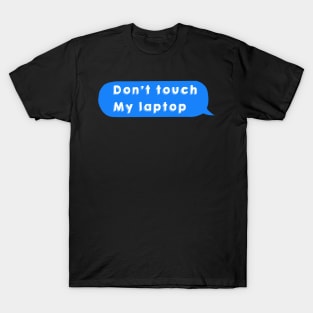 Don’t touch my laptop sticker T-Shirt